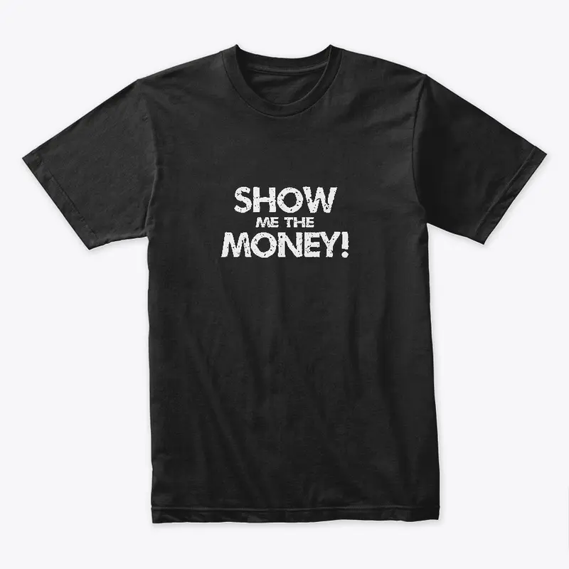 SHOW ME THE MONEY 